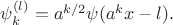 $\psi_{k}^{(l)} = a^{k/2}\psi(a^{k}x - l).$