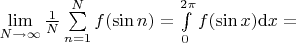 $\lim\limits_{N\to\infty}\frac{1}{N}\sum\limits_{n=1}^Nf(\sin n) = \int\limits_0^{2\pi} f(\sin x) {\rm d}x = $