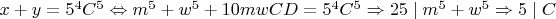 $x+y=5^4C^5\Leftrightarrow m^5+w^5+10mwCD=5^4C^5\Rightarrow 25 \mid m^5+w^5\Rightarrow 5\mid C$