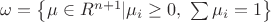 $\omega=\left\{ \mu\in R^{n+1}|\mu_i\ge0,\ \sum\mu_i=1 \right\}$