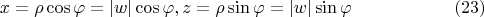 $$
x = \rho \cos\varphi = |w|\cos\varphi,  z = \rho\sin\varphi = |w|\sin\varphi \eqno (23)
$$