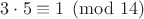 $3\cdot5\equiv1\pmod{14}$