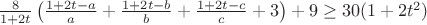 $\frac{8}{1+2t} \left(\frac{1+2t-a}{a}+\frac{1+2t-b}{b}+\frac{1+2t-c}{c}+3 \right) +9\geq 30(1+2t^2)$