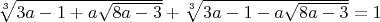 $\sqrt [3]{3a-1+ a\sqrt{8a-3}}+\sqrt[3]{3a-1-a\sqrt{8a-3}}=1$