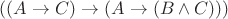 $((A \rightarrow C) \rightarrow (A \rightarrow (B \wedge C)))$