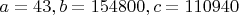 $a=43, b=154800, c=110940$