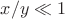 $x/y \ll 1$ $x/y \ll 1$