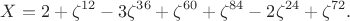 $$X=2+\zeta^{12}-3\zeta^{36}+\zeta^{60}+\zeta^{84}-2\zeta^{24}+\zeta^{72}.$$