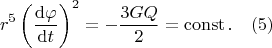 $$r^5 \left(\dfrac{{\rm d}\varphi }{{\rm d}t}\right)^2=-\dfrac{3GQ}{2}=\operatorname{const}. \quad (5)$$