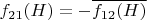 $f_{21}(H) = -\overline{ f_{12}(H)}$