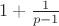 $1+\frac{1}{p-1}$