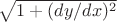 $\sqrt{1+(dy/dx)^2}$