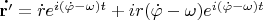 $\mathbf{\dot{r'}}=\dot{r}e^{i(\dot{\varphi}-\omega )t}+ir(\dot{\varphi}-\omega )e^{i(\dot{\varphi}-\omega )t}$