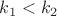 $k_1<k_2$