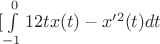 $ [\int\limits_{-1}^0 {12tx(t)  -x'^2(t) }dt $