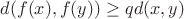$d(f(x),f(y))\ge qd(x,y)$