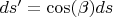 $ds'=\cos(\beta)ds $