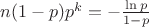 $n (1-p) p^k = -\frac{\ln p}{1-p}$