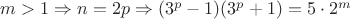 $m>1\Rightarrow n=2p\Rightarrow (3^p-1)(3^p+1)=5\cdot2^m$