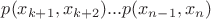 $p(x_{k+1},x_{k+2}) ... p(x_{n-1},x_{n})$