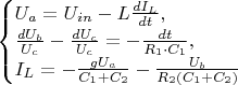 $\begin{equation*}
 \begin{cases}
   U_a = U_{in} - L \frac{dI_L}{dt},
   \\
   \frac{dU_b}{U_c} - \frac{dU_c}{U_c} = - \frac{dt}{R_{1} \cdot C_{1}},
   \\
   I_L = - \frac{gU_a}{C_1 + C_2} - \frac{U_b}{R_{2}(C_1 + C_2)}
 \end{cases}
\end{equation*}$