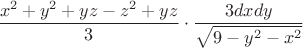 $$ \frac{x^2 + y^2 + yz - z^2 + yz}{3} \cdot \frac{3dxdy}{\sqrt{9-y^2-x^2}}$$