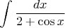 $\displaystyle \int \displaystyle \frac{dx}{2+\cos x}  $