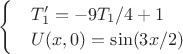 $\begin{cases}
& T_1' =-{9T_1}/4   + 1  \\
& U(x,0) = \sin( {3x} /2)
\end{cases}$