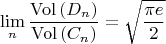 $$
\lim\limits_n\frac{{\rm Vol}\,(D_n)}{{\rm Vol}\,(C_n)}=\sqrt{\frac{\pi e}{2}
$$