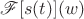 $\mathscr F[s(t)](w)$