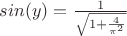 $sin(y) = \frac{1}{\sqrt{1 + \frac{4}{\pi^2}}}$
