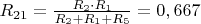 $R_{21} = \frac{R_{2} \cdot R_{1} }{R_{2} + R_{1} + R_{5}}= 0,667$