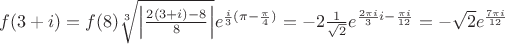 $f(3+i)=f(8)\sqrt[3]{\left| \frac{2(3+i)-8}{8}\right|}e^{\frac{i}{3}(\pi-\frac{\pi}{4})}=-2\frac{1}{\sqrt{2}}e^{\frac{2\pi i}{3}i-\frac{\pi i}{12}}=-\sqrt{2}e^{\frac{7\pi i}{12}}$