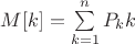 $M[k] = \sum\limits_{k=1}^nP_kk$