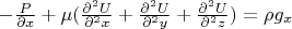 $-\frac {\partila P} {\partial x}+\mu( \frac {\partial^2 U} {\partial^2 x}+\frac {\partial^2 U} {\partial^2 y}+\frac {\partial^2 U} {\partial^2 z})=\rho g_x$