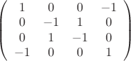 $\left( {\begin{array}{*{20}c}
   1 & 0 & 0 & { - 1}  \\
   0 & { - 1} & 1 & 0  \\
   0 & 1 & { - 1} & 0  \\
   { - 1} & 0 & 0 & 1  \\
\end{array}} \right)$