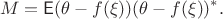 $$M=\mathsf{E}(\theta-f(\xi))(\theta-f(\xi))^*.$$