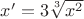 $x'=3\sqrt[3]{x^2}$