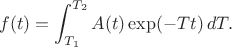 $$
f(t)=\int_{T_1}^{T_2}A(t)\exp(-Tt)\,dT.
$$