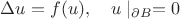 $\Delta u=f(u),\quad u\mid_{\partial B}=0$