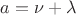 $a=\nu+\lambda$