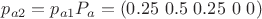 $p_{a2}=p_{a1} P_{a}=(0.25\ 0.5\ 0.25\ 0\ 0)$ $p_{a2}=p_{a1} P_{a}=(0.25\ 0.5\ 0.25\ 0\ 0)$