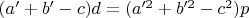$(a'+b'-c)d=(a'^2+b'^2-c^2)p$