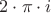 $2 \cdot \pi  \cdot i$