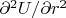 $\partial^2 U/\partial r^2$