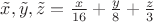 $\tilde{x},\tilde{y},\tilde{z}=\frac{x}{16}+\frac{y}{8}+\frac{z}{3}$