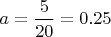 $a=\dfrac{5}{20}=0.25$