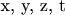 x, y, z, t