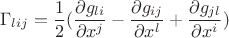 $$\Gamma_{lij}=\frac{1}{2}(\frac{\partial g_{li}}{\partial x^{j}}-\frac{\partial g_{ij}}{\partial x^{l}}+\frac{\partial g_{jl}}{\partial x^{i}})$$