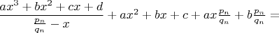 $\dfrac{ax^3+bx^2+cx+d}{\frac{p_n}{q_n}-x}+ax^2+bx+c+ax\frac{p_n}{q_n}+b\frac{p_n}{q_n}=$